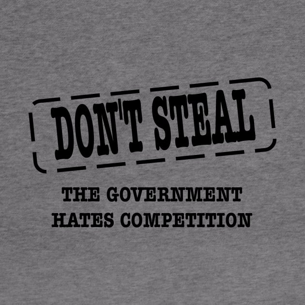 funny political don't steal government hates competition by pickledpossums